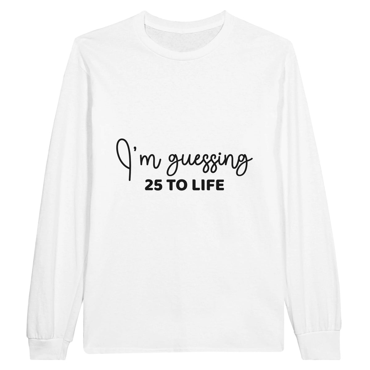 Life's Guesses - 25 To Life on Cotton Canvas - White - Sweatshirt