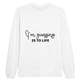 Life's Guesses - 25 To Life on Cotton Canvas - White - Sweatshirt