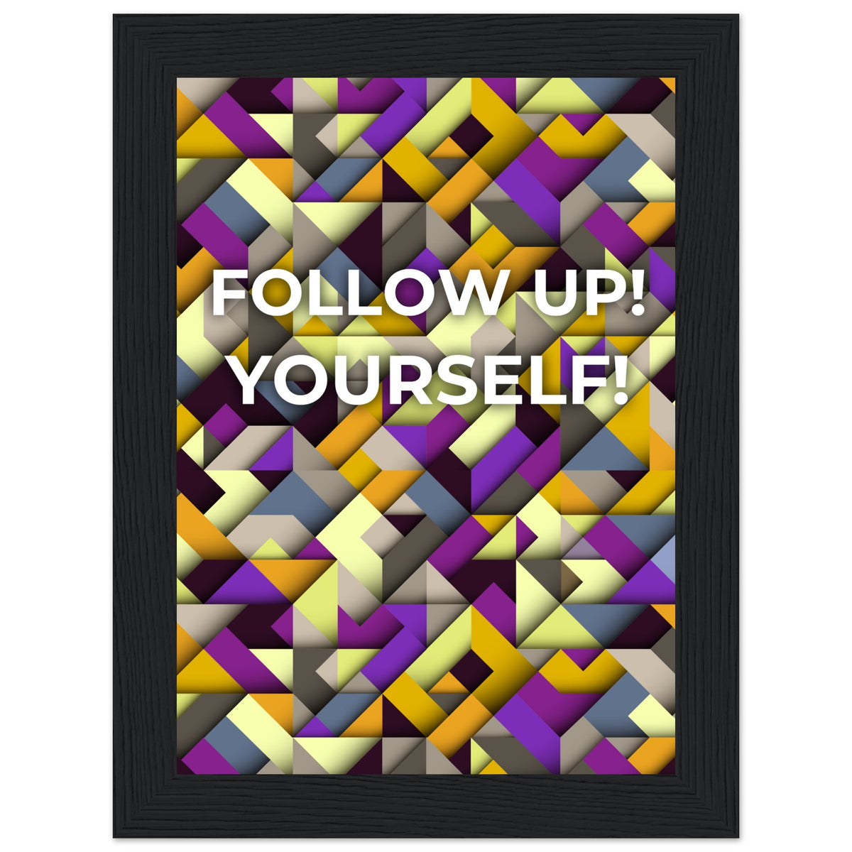 Abstract Motivation - Follow Up! Yourself! - 13x18 cm 5x7″ Black frame - Wooden Framed Posters