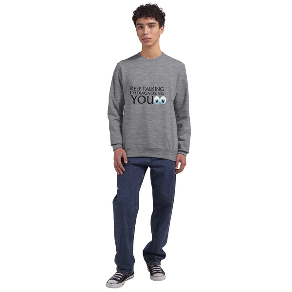 Fun and Engaging Diagnosis Sweatshirt - - Crewneck Sweatshirts