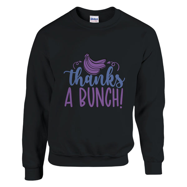 Thanks A BUNCH! – Wear Gratitude on Your Sleeve - Black - Sweatshirt