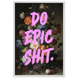 Do Epic Shit Framed Poster – Gift for Hustlers - - Wooden Framed Posters