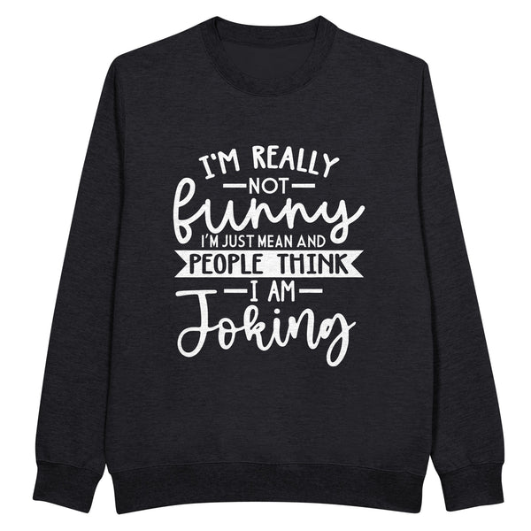 Not Joking - Clever Quote Design - Black - Sweatshirt