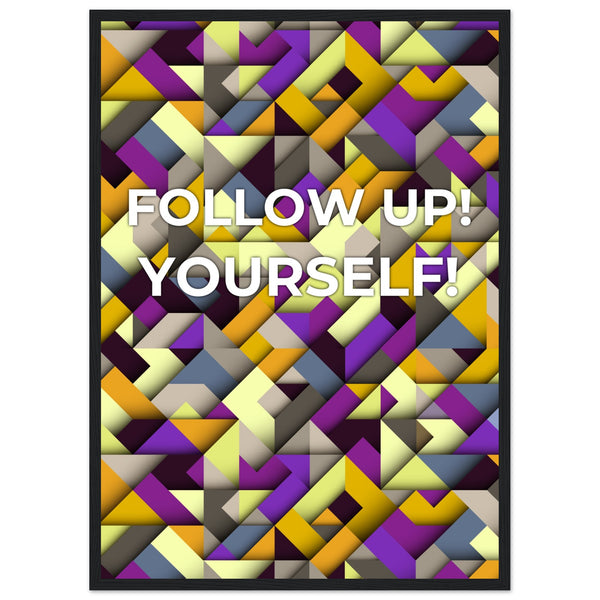 Abstract Motivation - Follow Up! Yourself! - 50x70 cm 20x28″ Black frame - Wooden Framed Posters