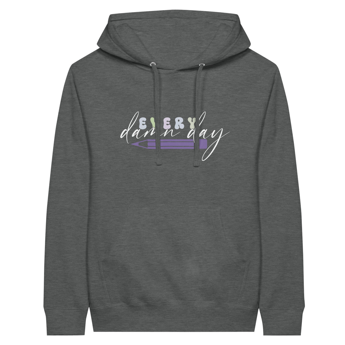 Every Damn Day - Premium Unisex Pullover Hoodie - Graphite Heather - Hoodies