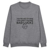 Bad Luck Thinking – Humorous Sweatshirt for the Unlucky - - Crewneck Sweatshirts