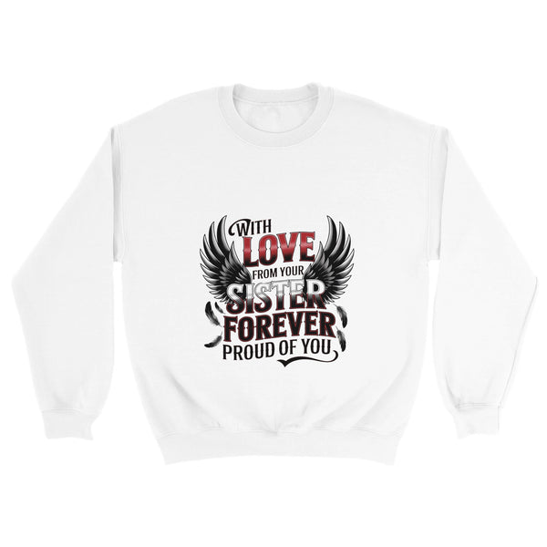 Forever Proud of You - A Sister’s Love in Every Stitch - - Sweatshirts