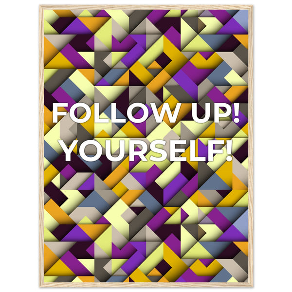 Abstract Motivation - Follow Up! Yourself! - 60x80 cm 24x32″ Wood frame - Wooden Framed Posters