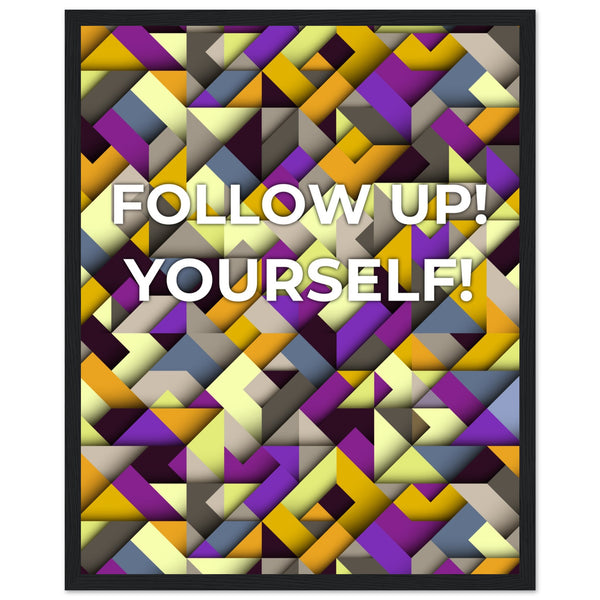 Abstract Motivation - Follow Up! Yourself! - 40x50 cm 16x20″ Black frame - Wooden Framed Posters