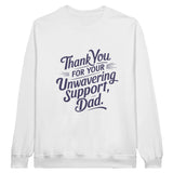 Thank You, Dad - For Your Unwavering Support - White - Sweatshirts