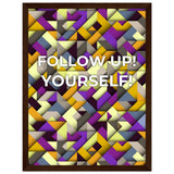 Abstract Motivation - Follow Up! Yourself! - 30x40 cm 12x16″ Dark wood frame - Wooden Framed Posters