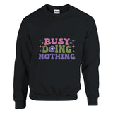 Savoring Serenity - 'Busy Doing Nothing' Apparel - Black - Sweatshirt