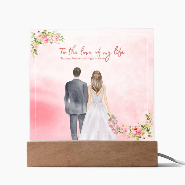Wedding Gift Acrylic Plaque – Love of My Life - LED Corded Base - Acrylic Prints