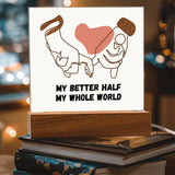 Anniversary Acrylic Plaque – My Better Half Gift - - Acrylic Prints
