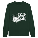 Embrace the Edge - I Like It Rough Edition - Forest Green - Sweatshirts