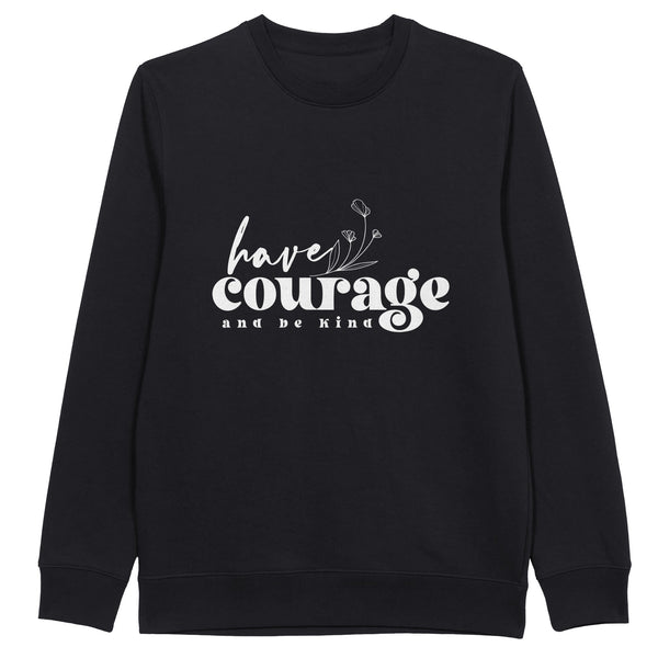 Courage & Kindness - Wear Your Values - - Sweatshirts