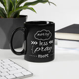 Worry Less, Pray More Black Glossy Mug - 11 oz - Mugs