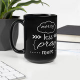 Worry Less, Pray More Black Glossy Mug - 15 oz - Mugs