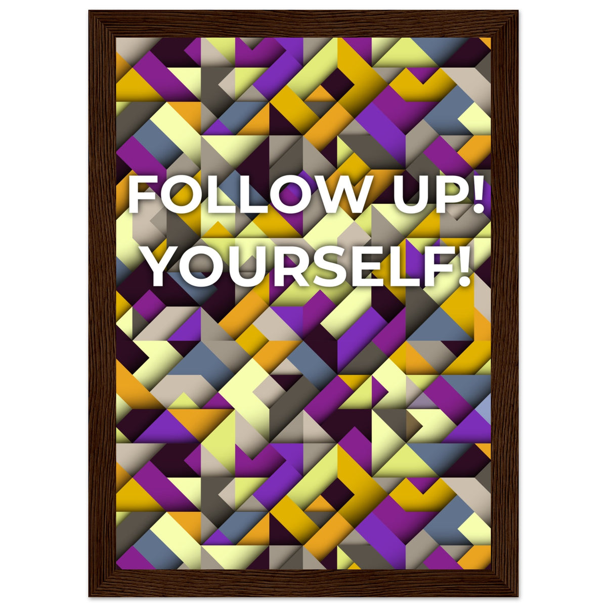 Abstract Motivation - Follow Up! Yourself! - A4 21x29.7 cm 8x12″ Dark wood frame - Wooden Framed Posters