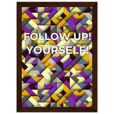 Abstract Motivation - Follow Up! Yourself! - A4 21x29.7 cm 8x12″ Dark wood frame - Wooden Framed Posters