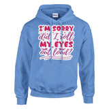 Did I Roll My Eyes? Yes, and I Look Fabulous! - Carolina Blue - Hoodies