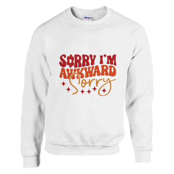 Embrace Your Awkwardness - Sorry, Not Sorry - White - Sweatshirts