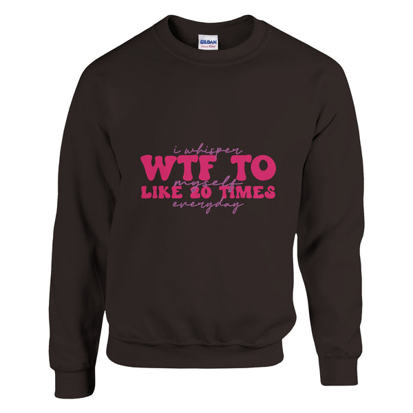 Whispered Realities - WTF Everyday Apparel - Dark Chocolate - Sweatshirt