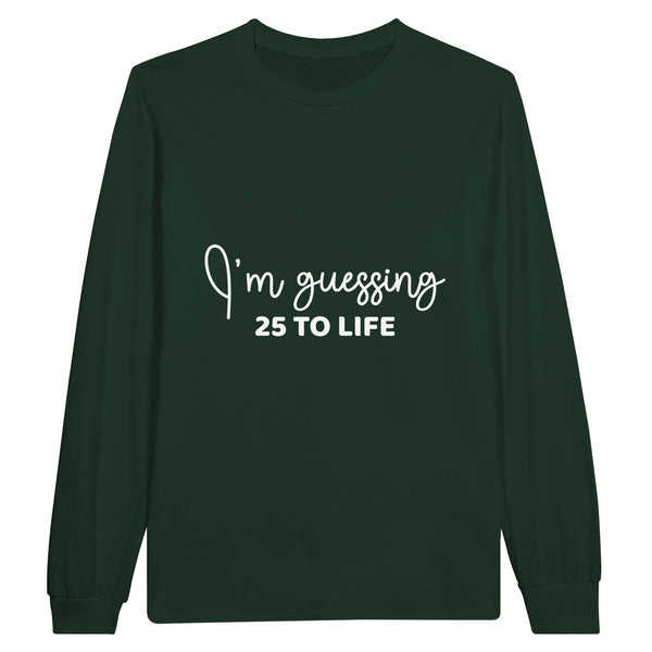 Life's Guesses - 25 To Life on Cotton Canvas - - Sweatshirt