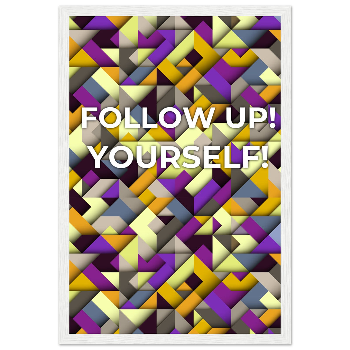 Abstract Motivation - Follow Up! Yourself! - 30x45 cm 12x18″ White frame - Wooden Framed Posters