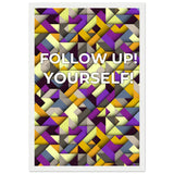 Abstract Motivation - Follow Up! Yourself! - 30x45 cm 12x18″ White frame - Wooden Framed Posters