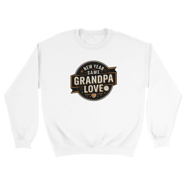 New Year, Same Grandpa Love - Sweatshirt - - Sweatshirts