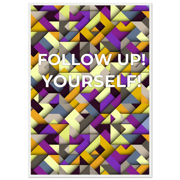 Abstract Motivation - Follow Up! Yourself! - 70x100 cm 28x40″ White frame - Wooden Framed Posters