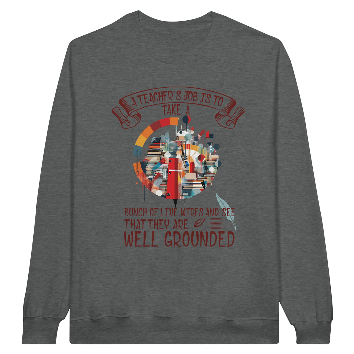 Live Wires, Grounded Wisdom - A Teacher's Tribute Sweatshirt - - Sweatshirts