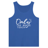 Educator's Valor - Only the Brave Teach - True Royal - Tank Tops