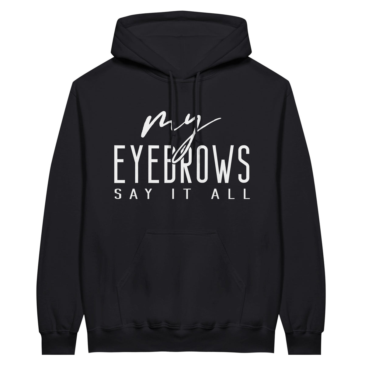 My EYEBROWS SAY IT ALL - Speak Volumes in Style - Black - Print Material