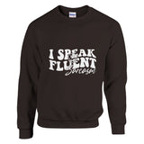 Sarcastic Charm - I SPEAK FLUENT sarcasm Apparel - Dark Chocolate - sweatshirt