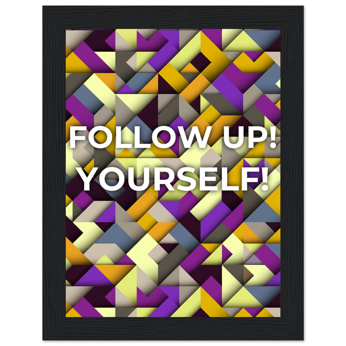 Abstract Motivation - Follow Up! Yourself! - 15x20 cm 6x8″ Black frame - Wooden Framed Posters