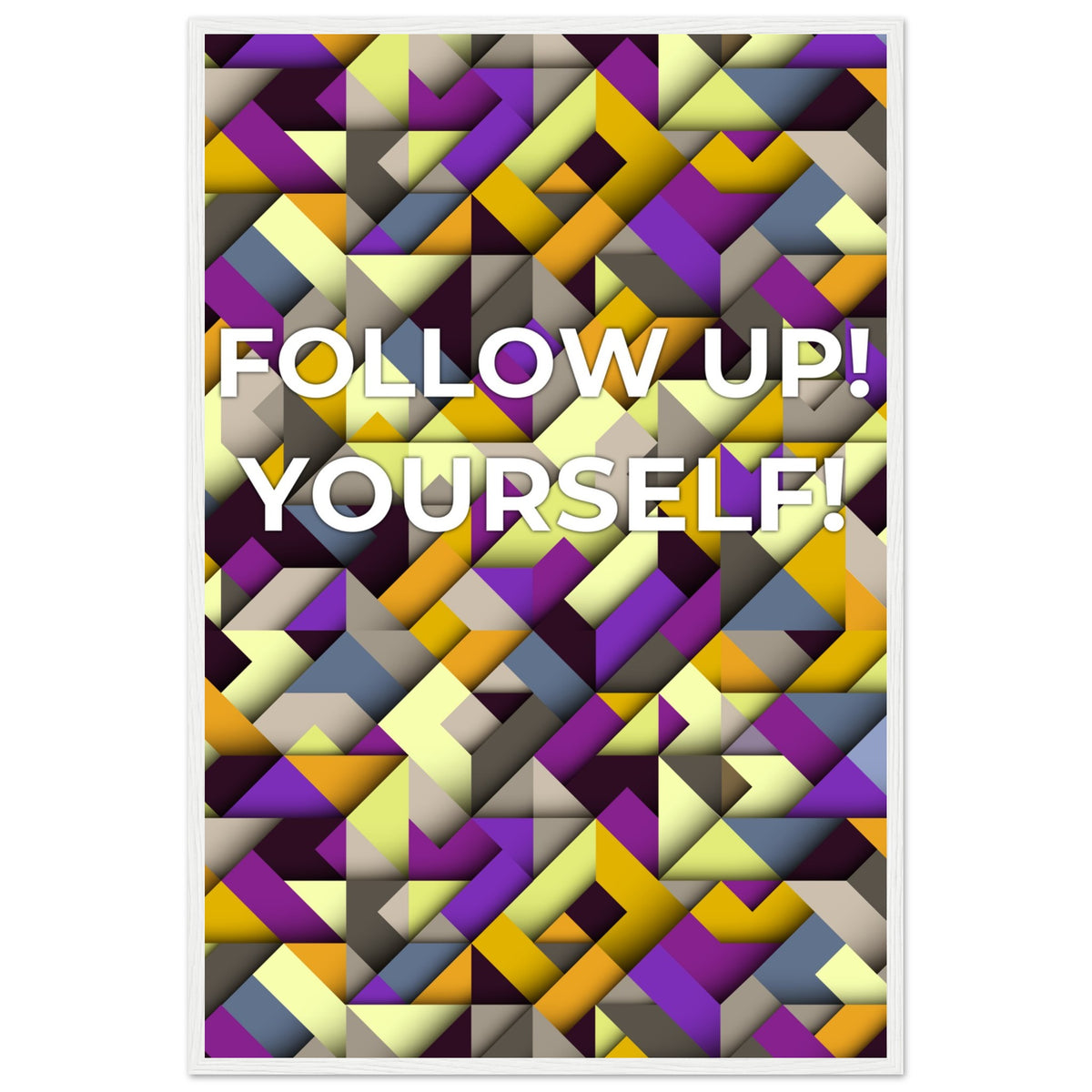 Abstract Motivation - Follow Up! Yourself! - 60x90 cm 24x36″ White frame - Wooden Framed Posters