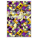 Abstract Motivation - Follow Up! Yourself! - 60x90 cm 24x36″ White frame - Wooden Framed Posters