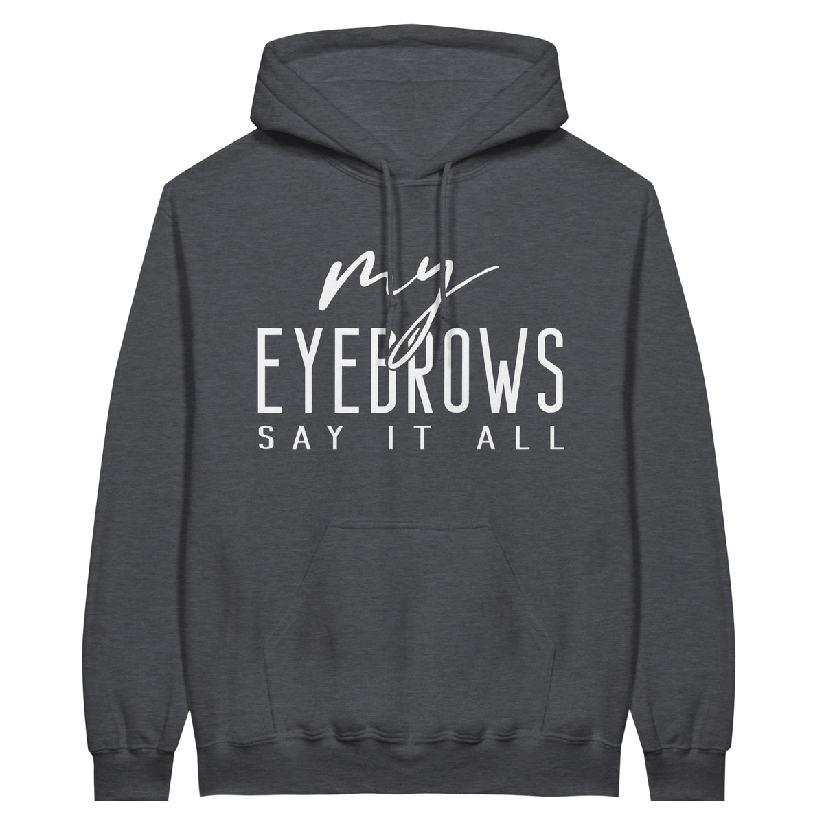 My EYEBROWS SAY IT ALL - Speak Volumes in Style - Dark Heather - Print Material