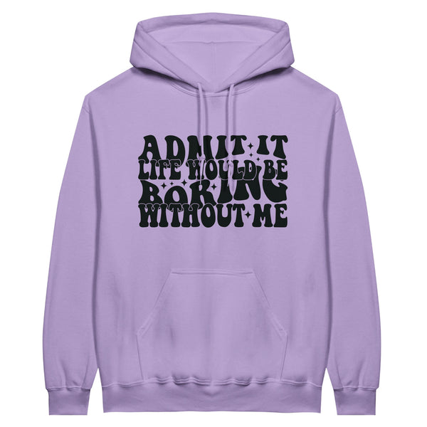 Admit It – Life Would Be Boring Without Me Hoodie - Orchid - Hoodie