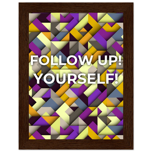 Abstract Motivation - Follow Up! Yourself! - 15x20 cm 6x8″ Dark wood frame - Wooden Framed Posters