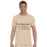 Late Again - Humorous Excuses Graphic Tee - - Crewneck T-shirts