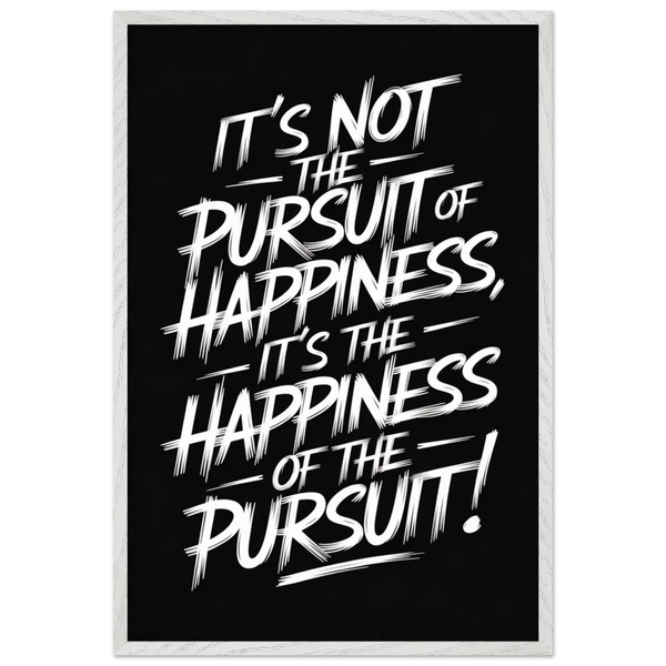 Motivation Wall Art – “Happiness of the Pursuit” Poster - - Wooden Framed Posters