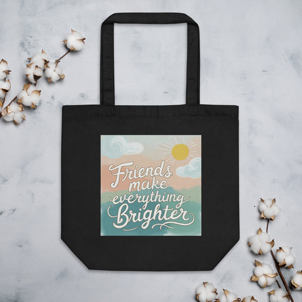 Friends Make Everything Brighter- Eco Tote Bag - - Tote Bags