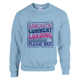 Humor on Hold - Sarcastic Comment Loading - Light Blue - Sweatshirt