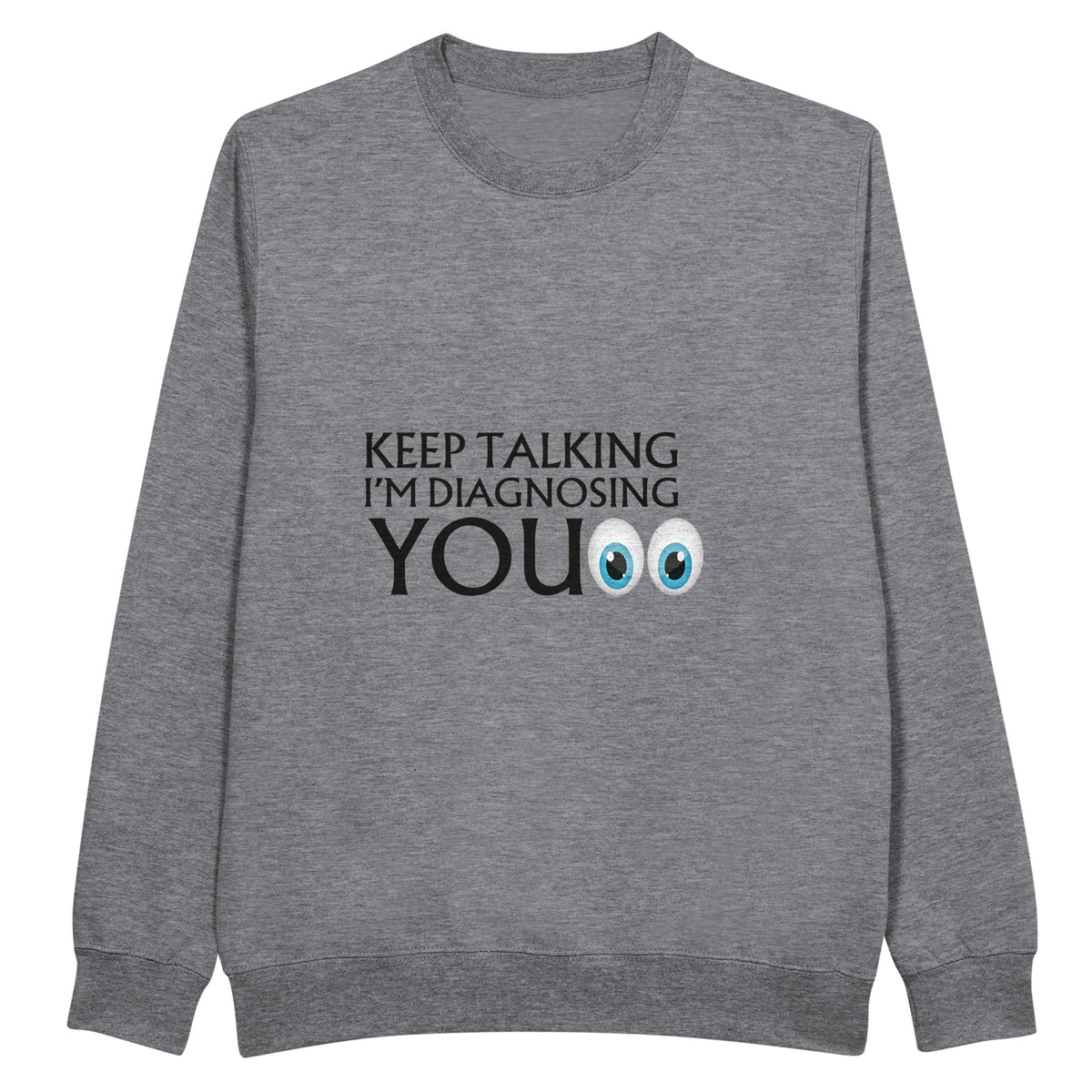 Fun and Engaging Diagnosis Sweatshirt - - Crewneck Sweatshirts