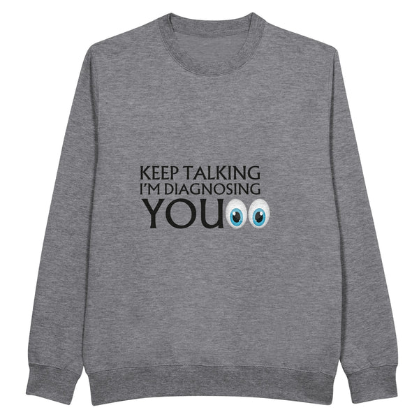 Fun and Engaging Diagnosis Sweatshirt - - Crewneck Sweatshirts