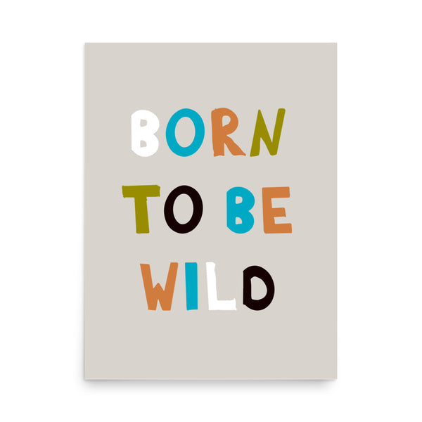 Born to Be Wild - Vibrant Typography Poster - 18″×24″ - Posters