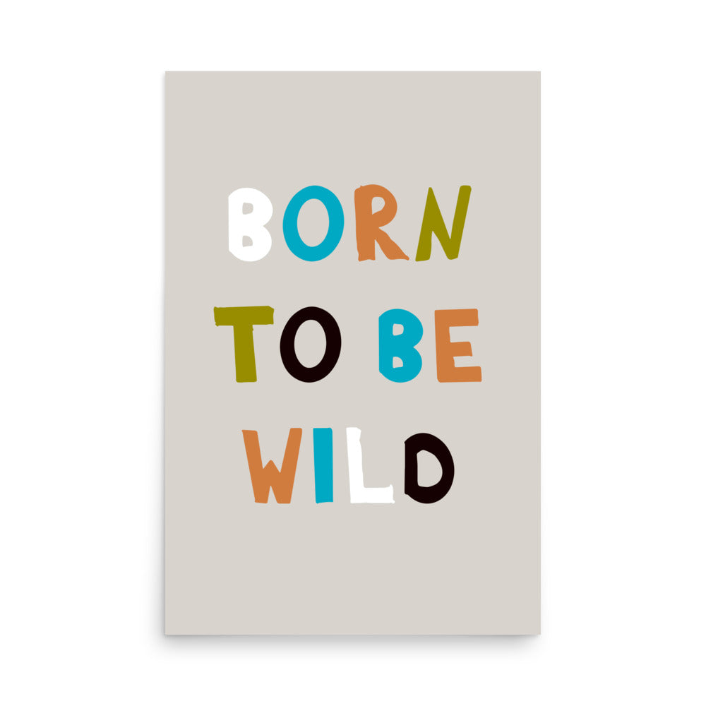 Born to Be Wild - Vibrant Typography Poster - 24″×36″ - Posters